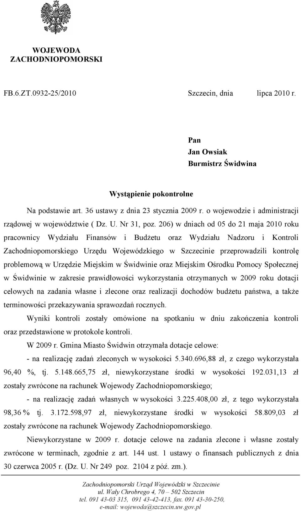 206) w dniach od 05 do 21 maja 2010 roku pracownicy Wydziału Finansów i Budżetu oraz Wydziału Nadzoru i Kontroli Zachodniopomorskiego Urzędu Wojewódzkiego w Szczecinie przeprowadzili kontrolę