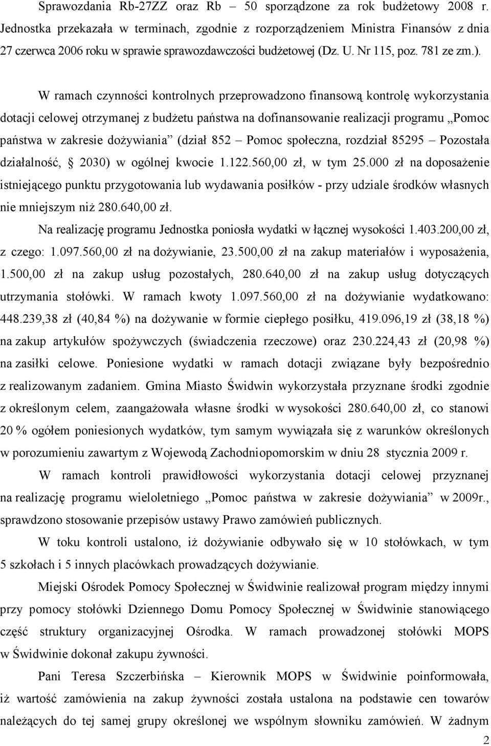 W ramach czynności kontrolnych przeprowadzono finansową kontrolę wykorzystania dotacji celowej otrzymanej z budżetu państwa na dofinansowanie realizacji programu Pomoc państwa w zakresie dożywiania