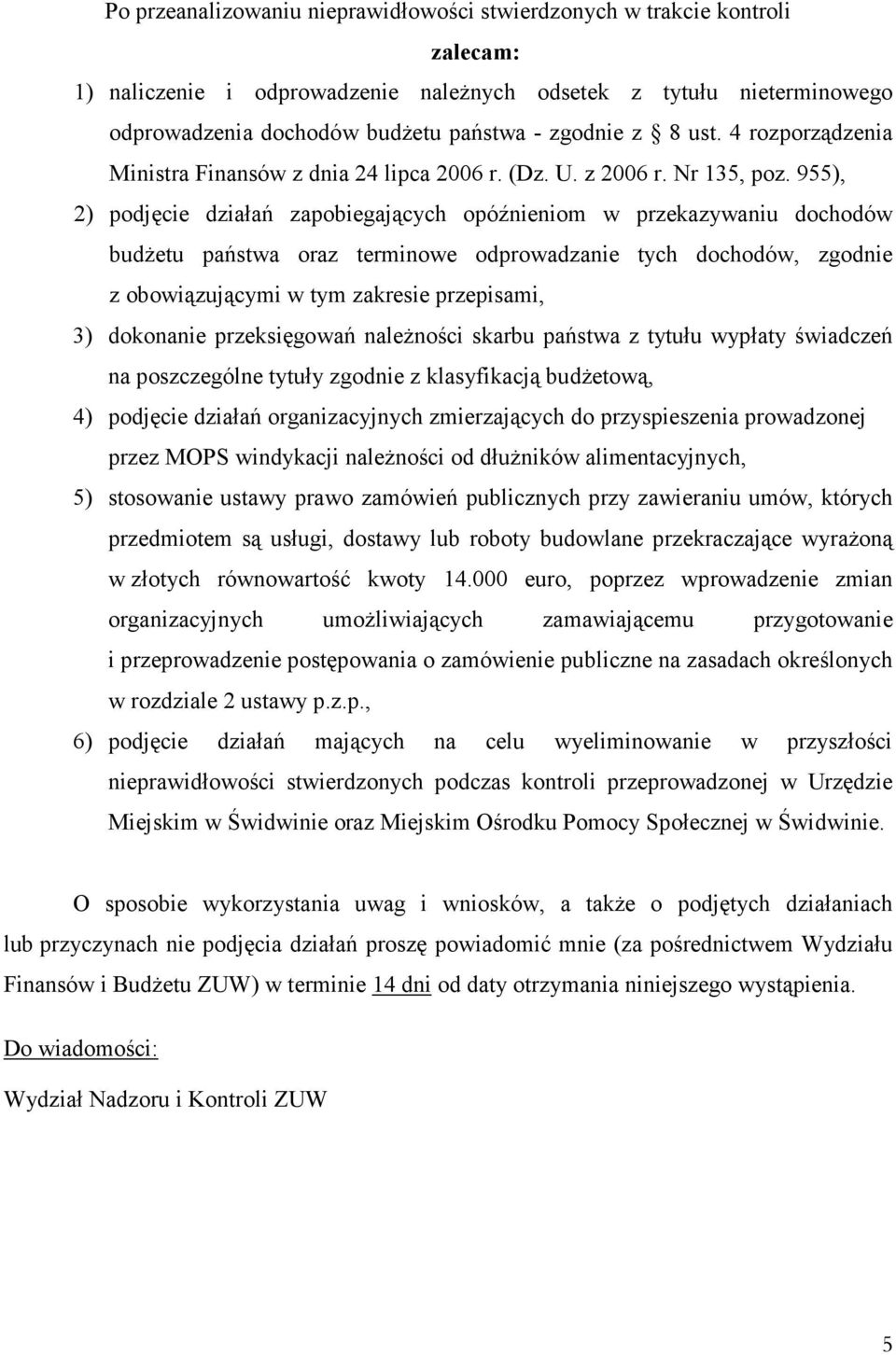 955), 2) podjęcie działań zapobiegających opóźnieniom w przekazywaniu dochodów budżetu państwa oraz terminowe odprowadzanie tych dochodów, zgodnie z obowiązującymi w tym zakresie przepisami, 3)