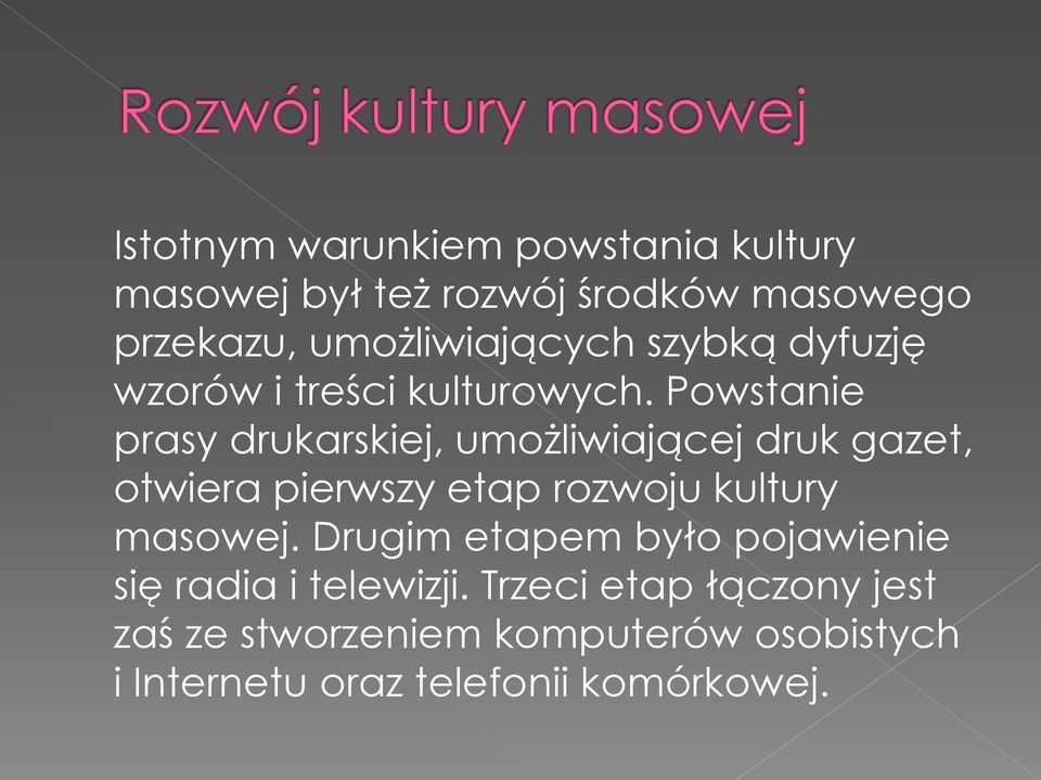 Powstanie prasy drukarskiej, umożliwiającej druk gazet, otwiera pierwszy etap rozwoju kultury masowej.