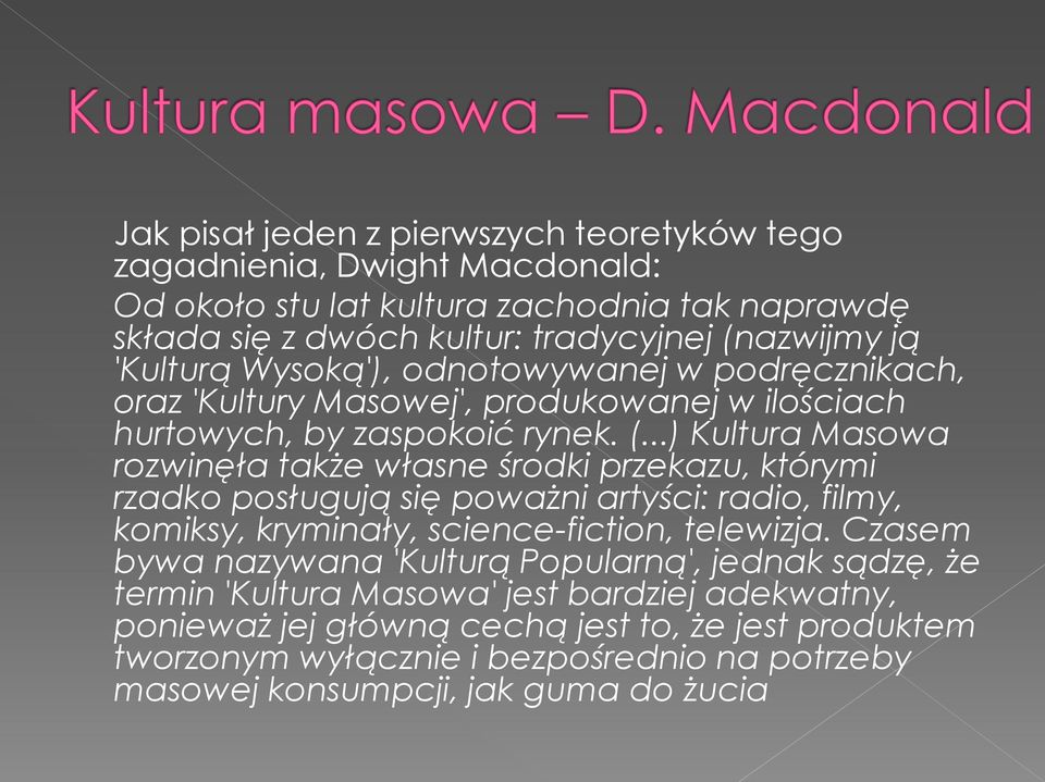 ..) Kultura Masowa rozwinęła także własne środki przekazu, którymi rzadko posługują się poważni artyści: radio, filmy, komiksy, kryminały, science-fiction, telewizja.