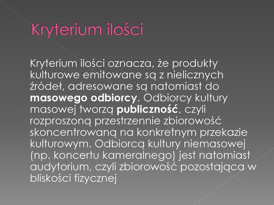 Odbiorcy kultury masowej tworzą publiczność, czyli rozproszoną przestrzennie zbiorowość