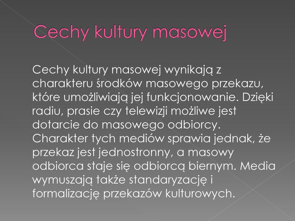 Charakter tych mediów sprawia jednak, że przekaz jest jednostronny, a masowy odbiorca staje
