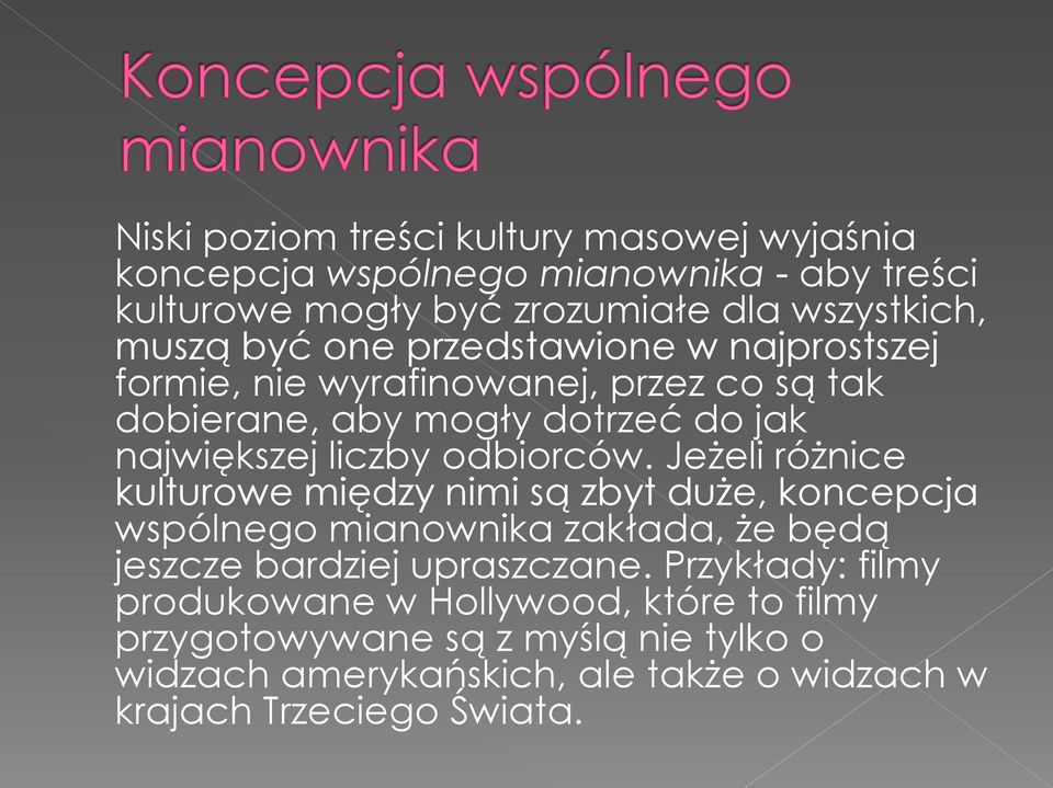 Jeżeli różnice kulturowe między nimi są zbyt duże, koncepcja wspólnego mianownika zakłada, że będą jeszcze bardziej upraszczane.