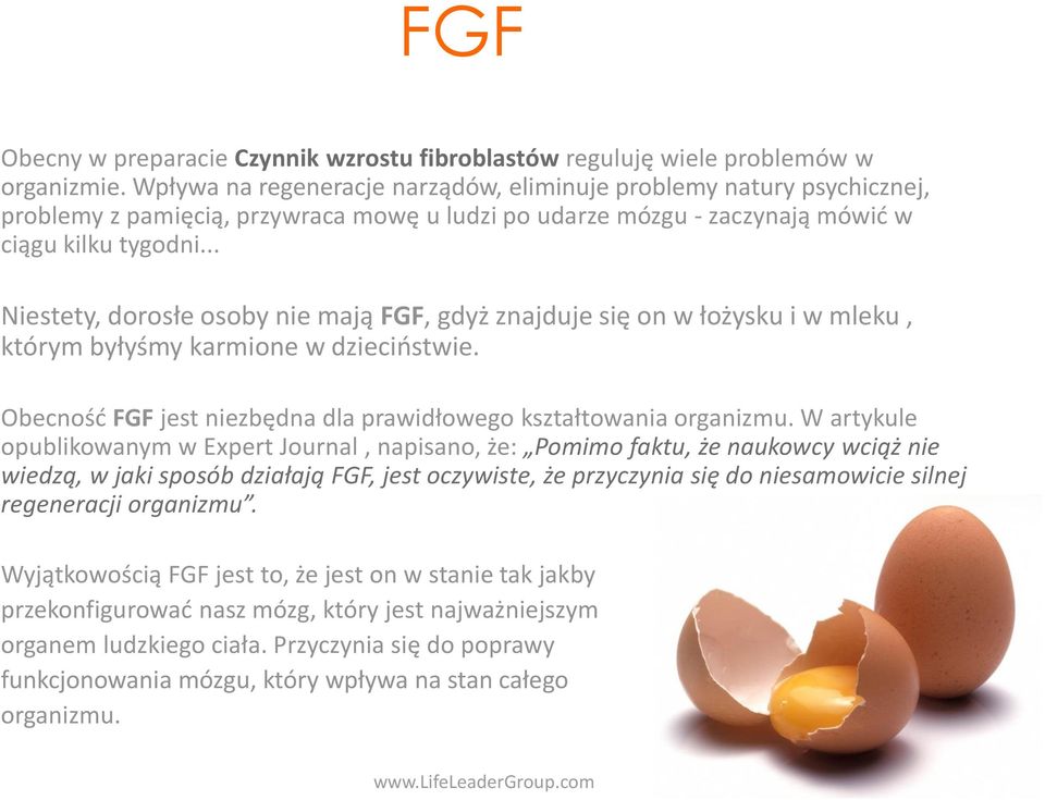 .. Niestety, dorosłe osoby nie mają FGF, gdyż znajduje się on w łożysku i w mleku, którym byłyśmy karmione w dzieciństwie. Obecność FGF jest niezbędna dla prawidłowego kształtowania organizmu.