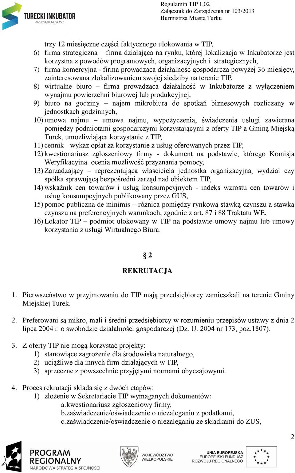 działalność w Inkubatorze z wyłączeniem wynajmu powierzchni biurowej lub produkcyjnej, 9) biuro na godziny najem mikrobiura do spotkań biznesowych rozliczany w jednostkach godzinnych, 10) umowa najmu