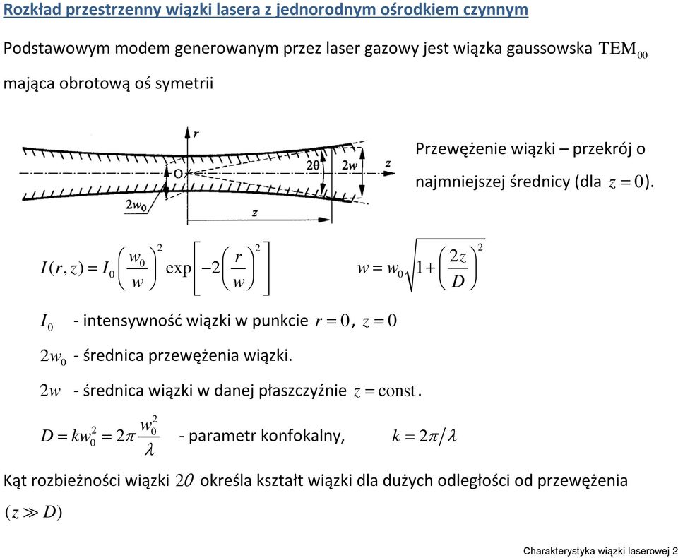 w0 r (, ) = I0 exp Irz w w I 0 - intensywność wiązki w punkcie r = 0, z = 0 w 0 - średnica przewężenia wiązki.