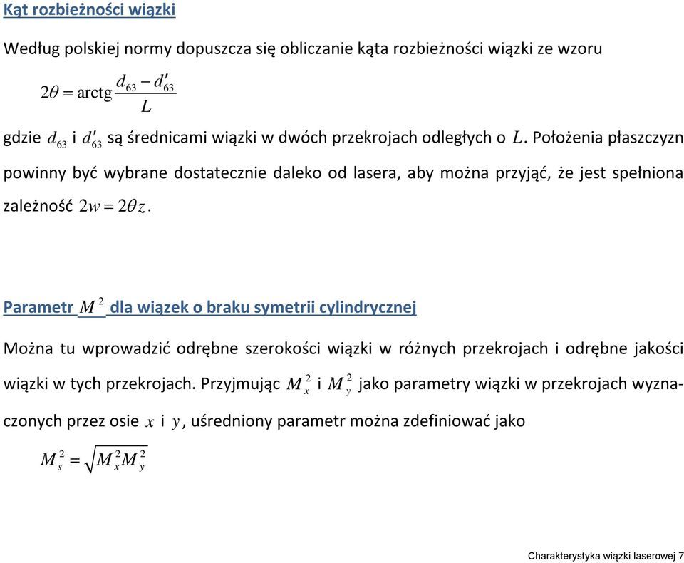 Parametr dla wiązek o braku symetrii cylindrycznej ożna tu wprowadzić odrębne szerokości wiązki w różnych przekrojach i odrębne jakości wiązki w tych przekrojach.