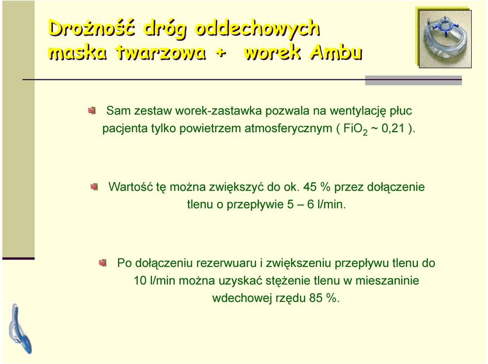 Wartość tę można zwiększyć do ok. 45 % przez dołączenie tlenu o przepływie 5 6 l/min.