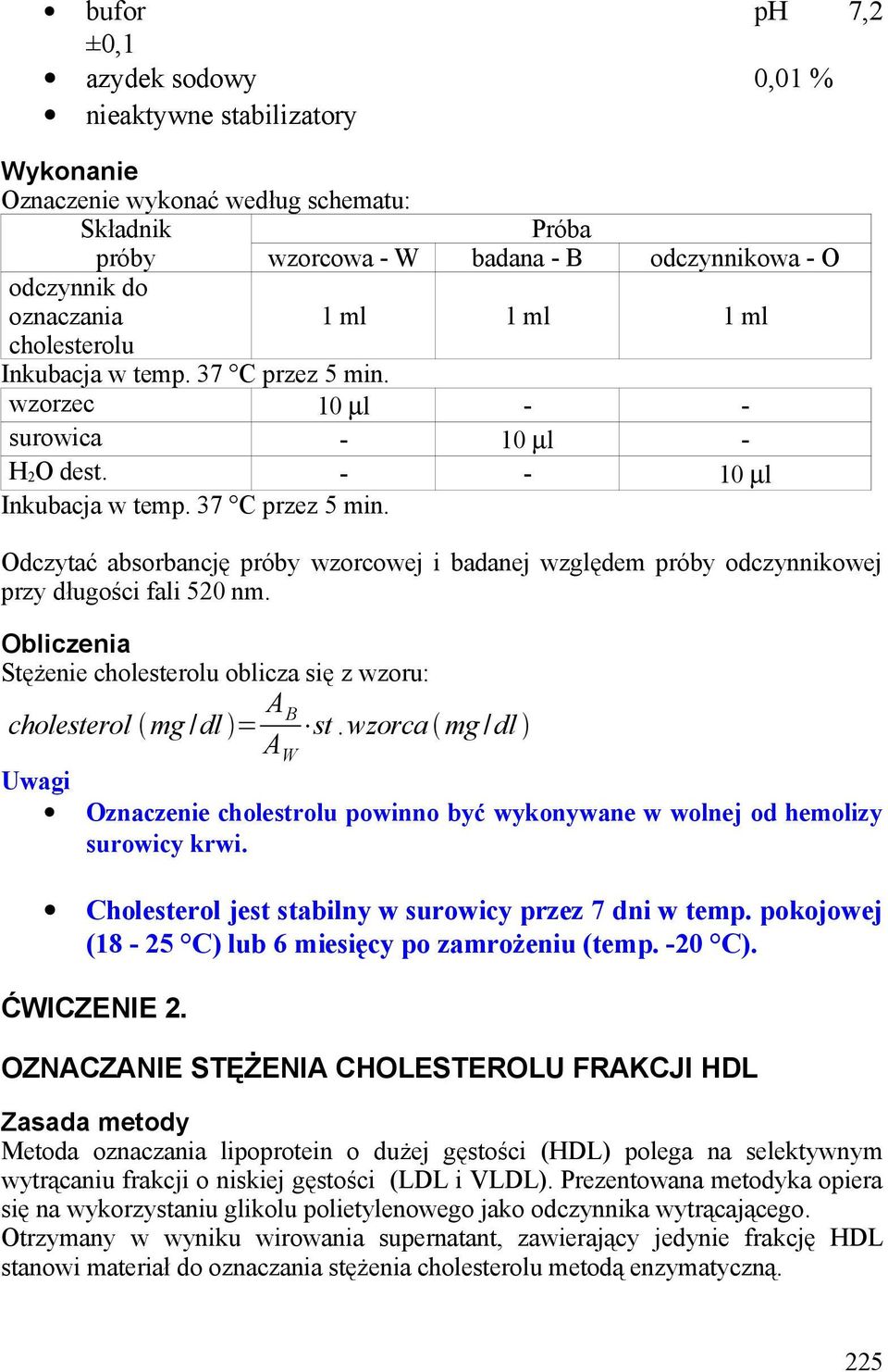 Obliczenia Stężenie cholesterolu oblicza się z wzoru: cholesterol mg /dl = A B A W st. wzorca mg /dl Uwagi Oznaczenie cholestrolu powinno być wykonywane w wolnej od hemolizy surowicy krwi.