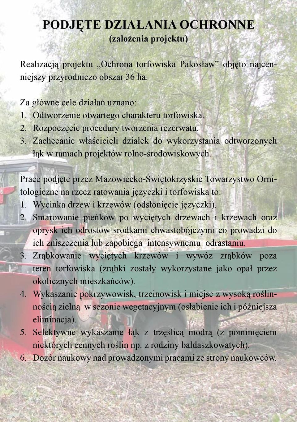 Prace podjęte przez Mazowiecko-Świętokrzyskie Towarzystwo Ornitologiczne na rzecz ratowania języczki i torfowiska to: 1. Wycinka drzew i krzewów (odsłonięcie języczki). 2.