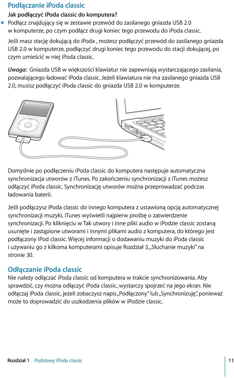 0 w komputerze, podłączyć drugi koniec tego przewodu do stacji dokującej, po czym umieścić w niej ipoda classic.