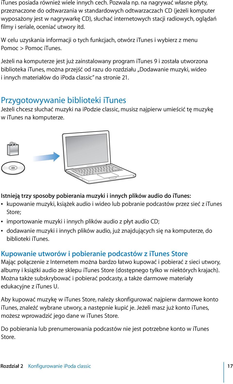 seriale, oceniać utwory itd. W celu uzyskania informacji o tych funkcjach, otwórz itunes i wybierz z menu Pomoc > Pomoc itunes.