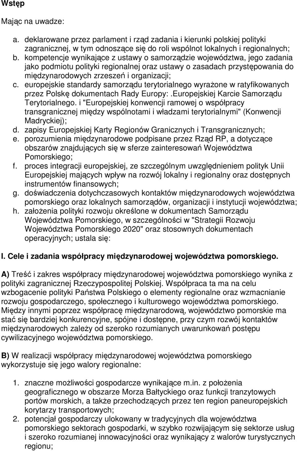 europejskie standardy samorządu terytorialnego wyraŝone w ratyfikowanych przez Polskę dokumentach Rady Europy:.Europejskiej Karcie Samorządu Terytorialnego.