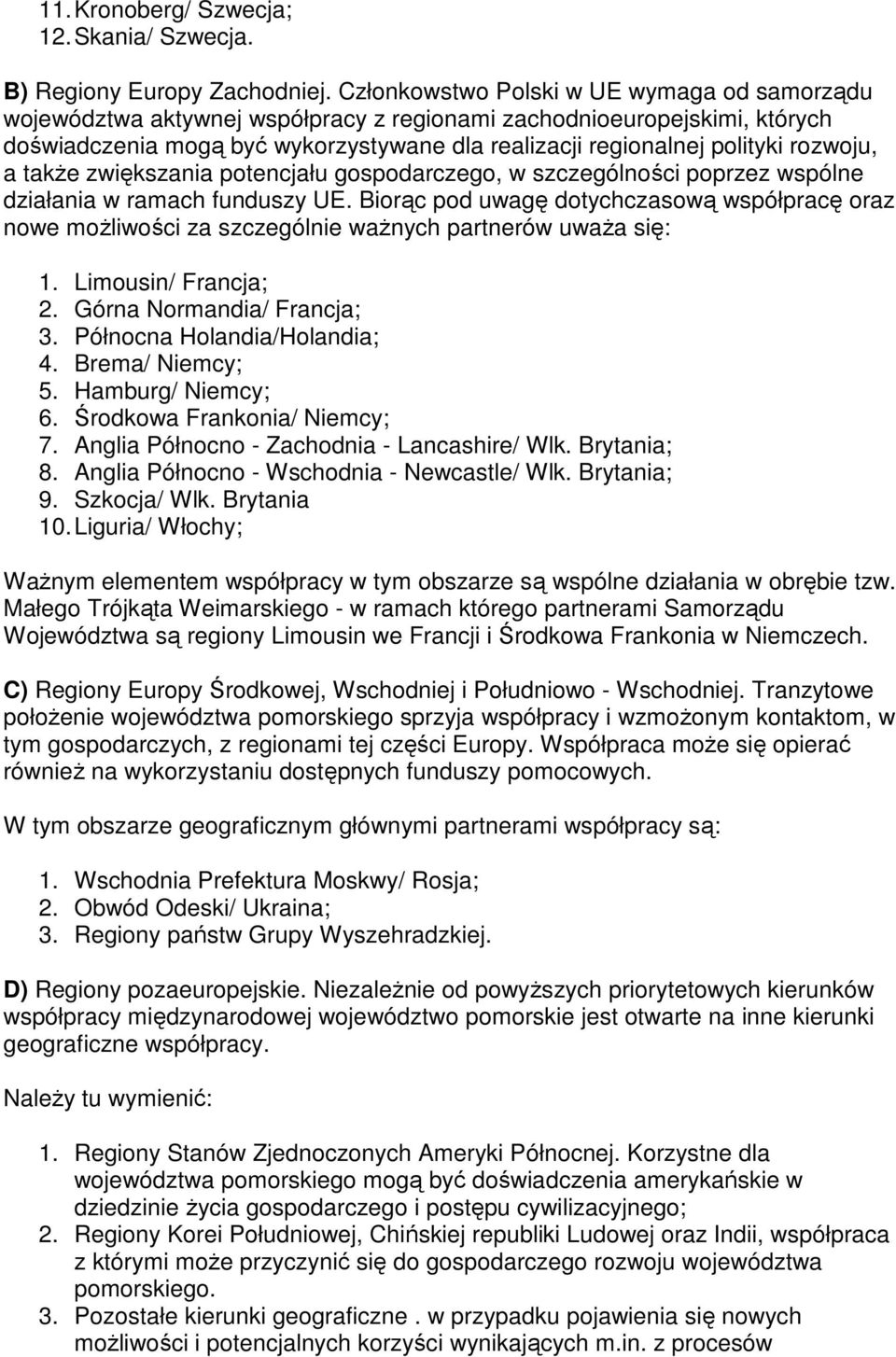 rozwoju, a takŝe zwiększania potencjału gospodarczego, w szczególności poprzez wspólne działania w ramach funduszy UE.