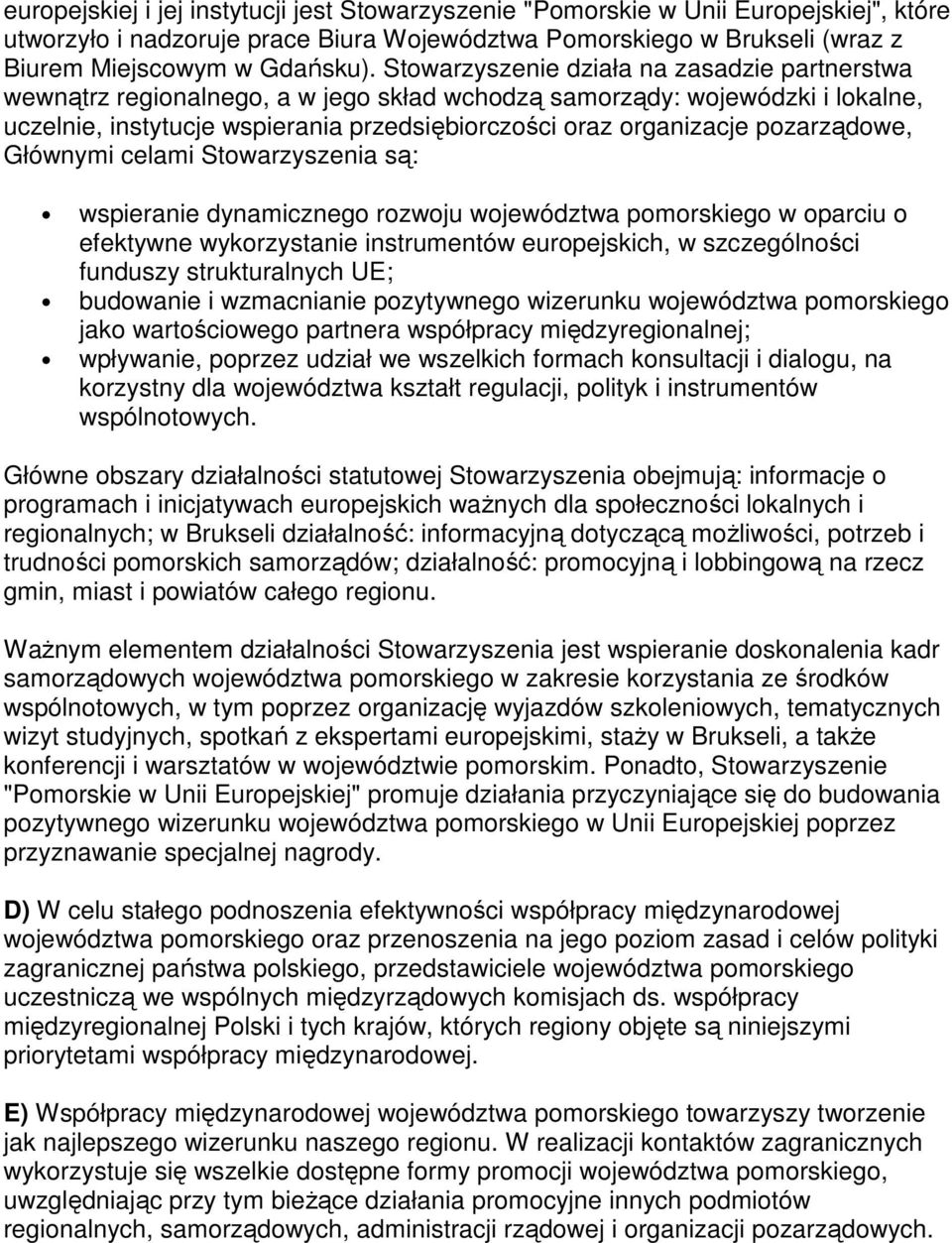pozarządowe, Głównymi celami Stowarzyszenia są: wspieranie dynamicznego rozwoju województwa pomorskiego w oparciu o efektywne wykorzystanie instrumentów europejskich, w szczególności funduszy