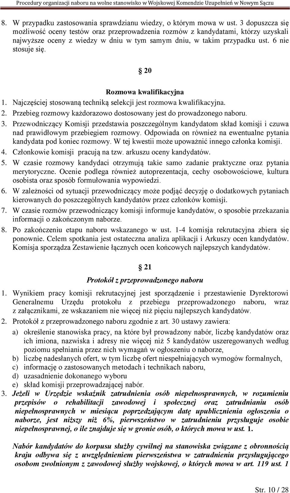 20 Rozmowa kwalifikacyjna 1. Najczęściej stosowaną techniką selekcji jest rozmowa kwalifikacyjna. 2. Przebieg rozmowy każdorazowo dostosowany jest do prowadzonego naboru. 3.