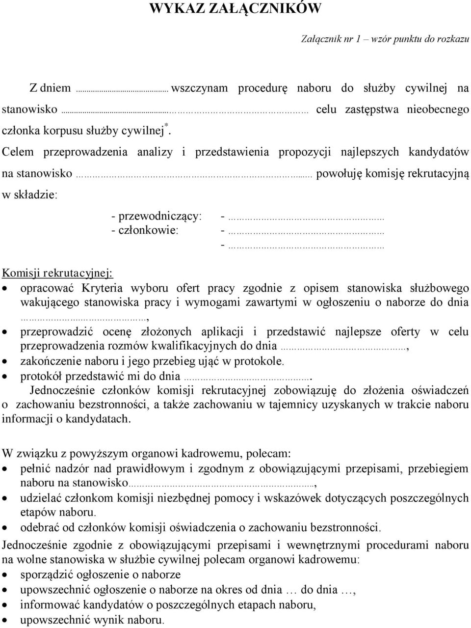 .. powołuję komisję rekrutacyjną w składzie: - przewodniczący: - - członkowie: - - Komisji rekrutacyjnej: opracować Kryteria wyboru ofert pracy zgodnie z opisem stanowiska służbowego wakującego