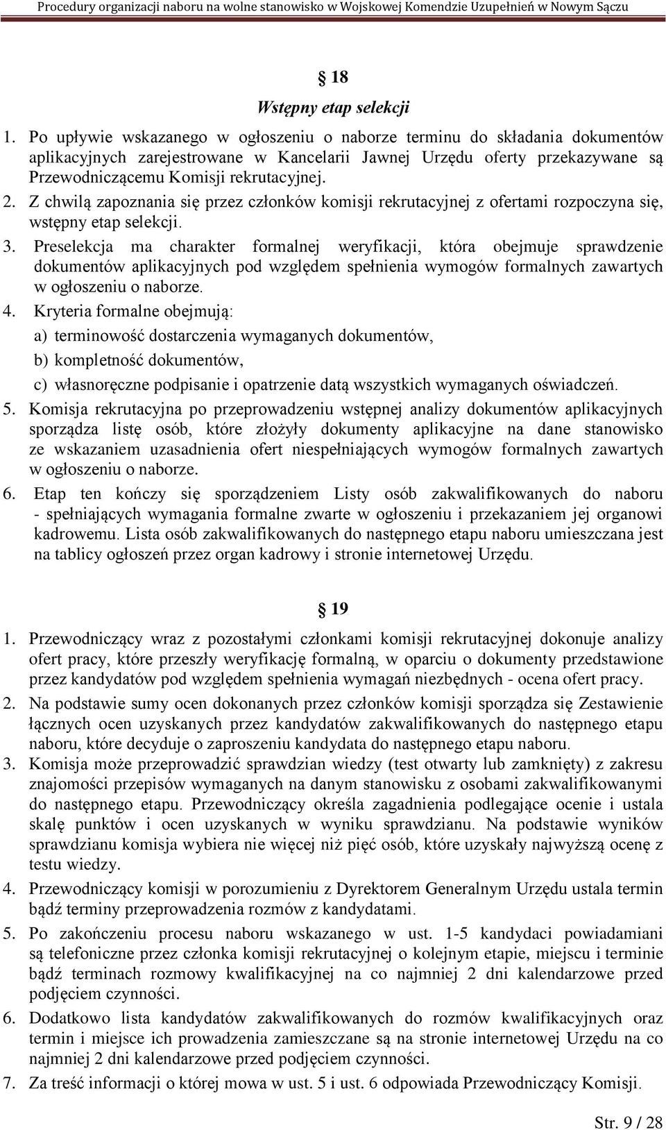 Z chwilą zapoznania się przez członków komisji rekrutacyjnej z ofertami rozpoczyna się, wstępny etap selekcji. 3.