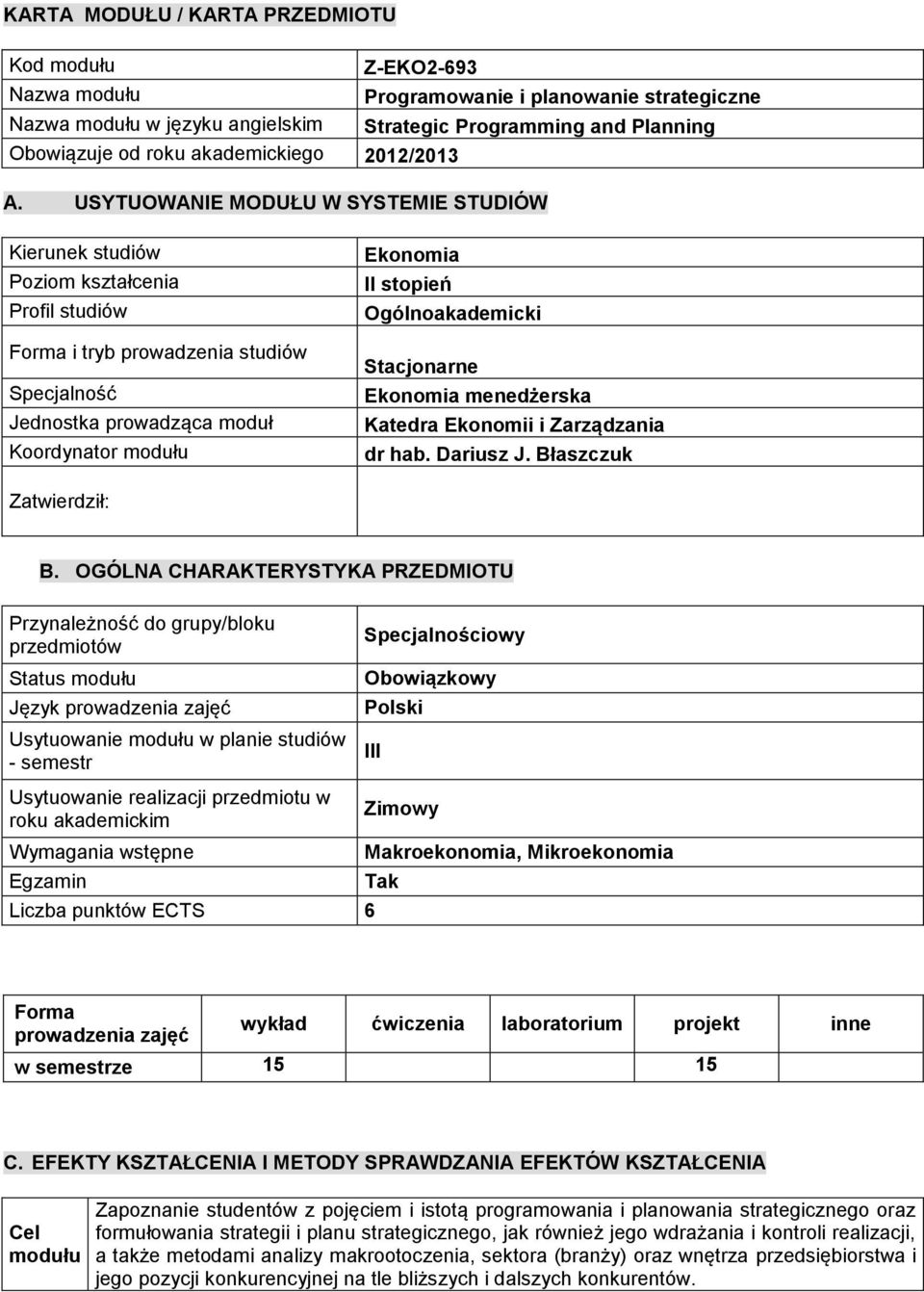 USYTUOWANIE MODUŁU W SYSTEMIE STUDIÓW Kierunek studiów Poziom kształcenia Profil studiów Forma i tryb prowadzenia studiów Specjalność Jednostka prowadząca moduł Koordynator modułu Ekonomia II stopień