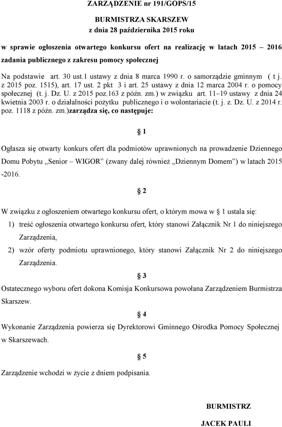o pomocy społecznej (t. j. Dz. U. z 2015 poz.163 z późn. zm.) w związku art. 11 19 ustawy z dnia 24 kwietnia 2003 r. o działalności pożytku publicznego i o wolontariacie (t. j. z. Dz. U. z 2014 r.