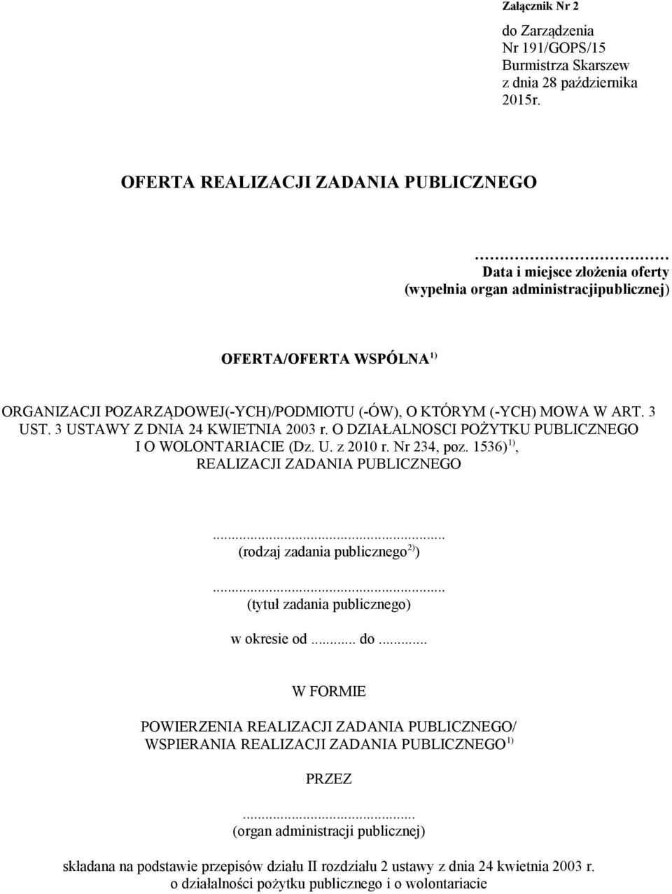 MOWA W ART. 3 UST. 3 USTAWY Z DNIA 24 KWIETNIA 2003 r. O DZIAŁALNOSCI POŻYTKU PUBLICZNEGO I O WOLONTARIACIE (Dz. U. z 2010 r. Nr 234, poz. 1536) 1), REALIZACJI ZADANIA PUBLICZNEGO.