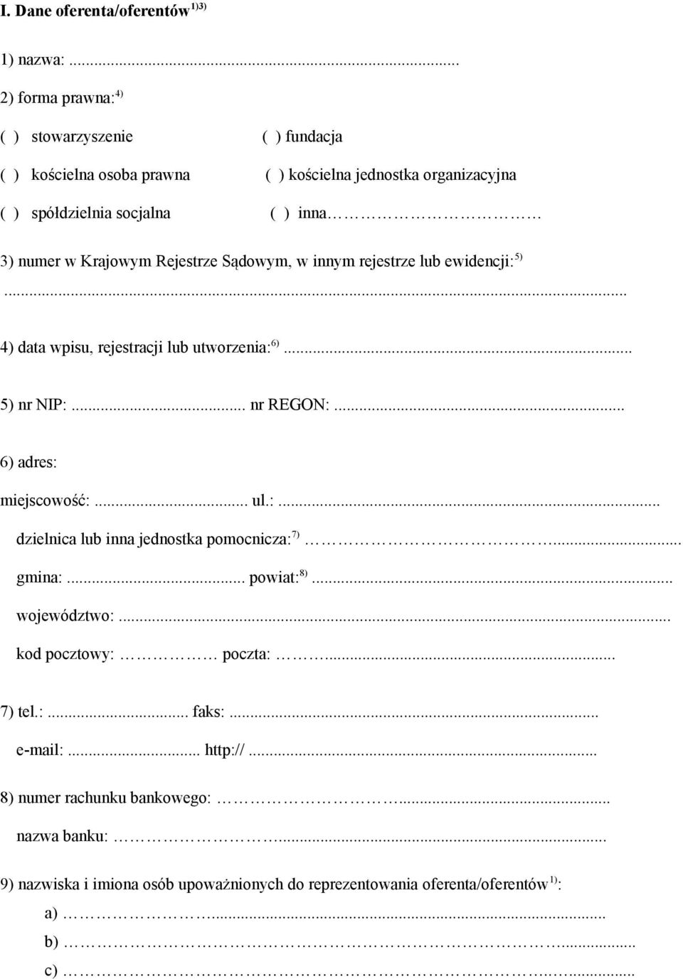 Krajowym Rejestrze Sądowym, w innym rejestrze lub ewidencji: 5)... 4) data wpisu, rejestracji lub utworzenia: 6)... 5) nr NIP:... nr REGON:... 6) adres: miejscowość:... ul.