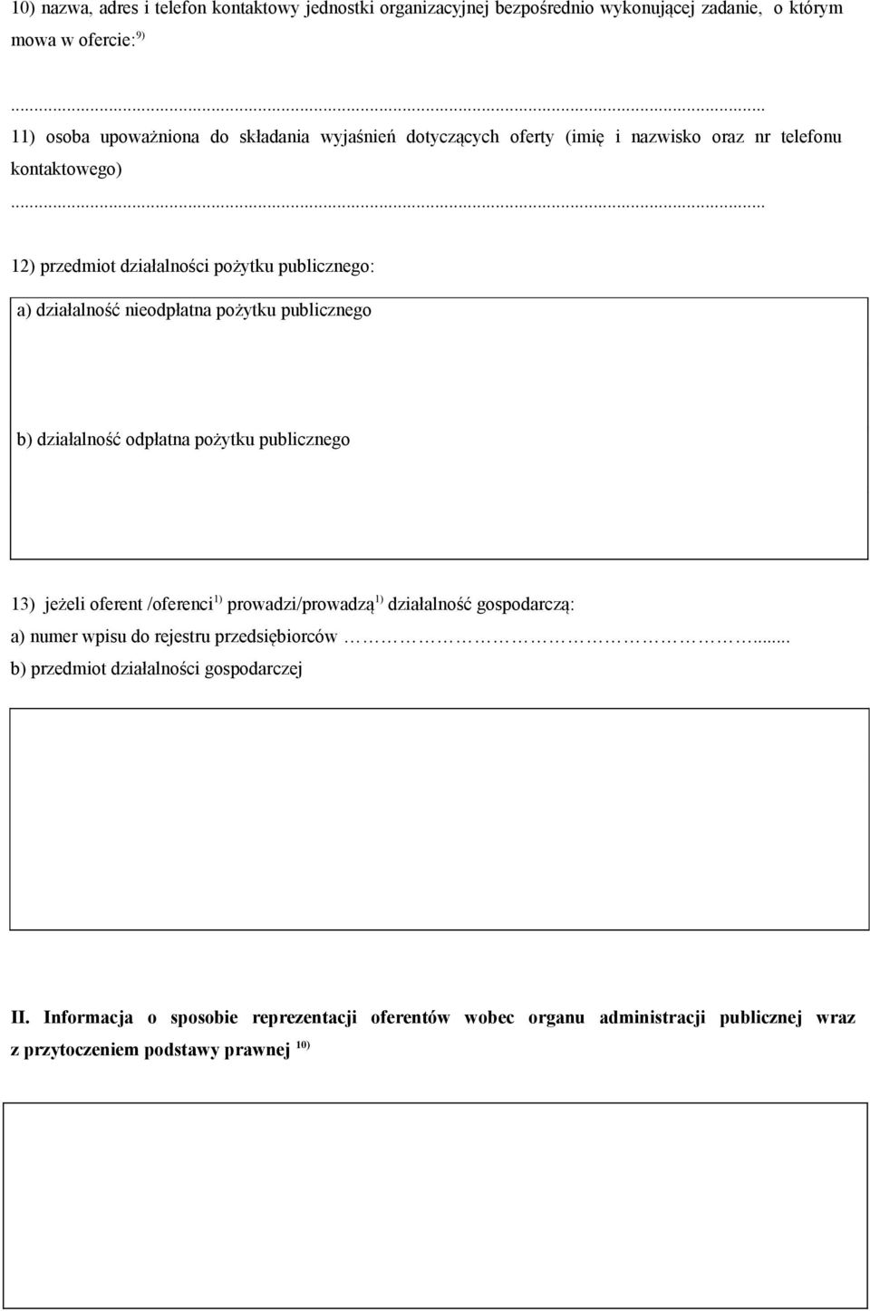.. 12) przedmiot działalności pożytku publicznego: a) działalność nieodpłatna pożytku publicznego b) działalność odpłatna pożytku publicznego 13) jeżeli oferent