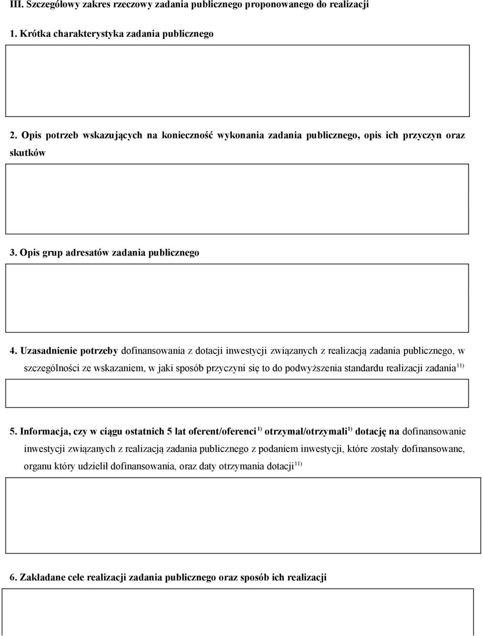 Uzasadnienie potrzeby dofinansowania z dotacji inwestycji związanych z realizacją zadania publicznego, w szczególności ze wskazaniem, w jaki sposób przyczyni się to do podwyższenia standardu