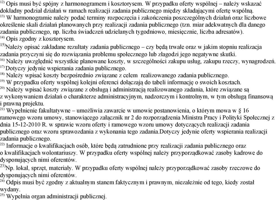 miar adekwatnych dla danego zadania publicznego, np. liczba świadczeń udzielanych tygodniowo, miesięcznie, liczba adresatów). 14) Opis zgodny z kosztorysem.