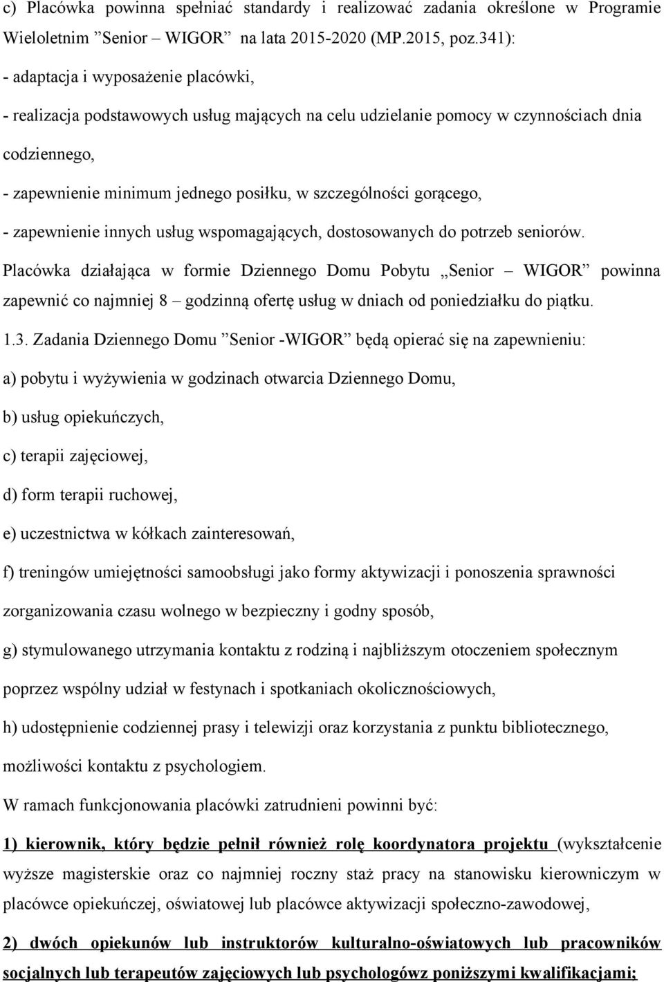gorącego, - zapewnienie innych usług wspomagających, dostosowanych do potrzeb seniorów.