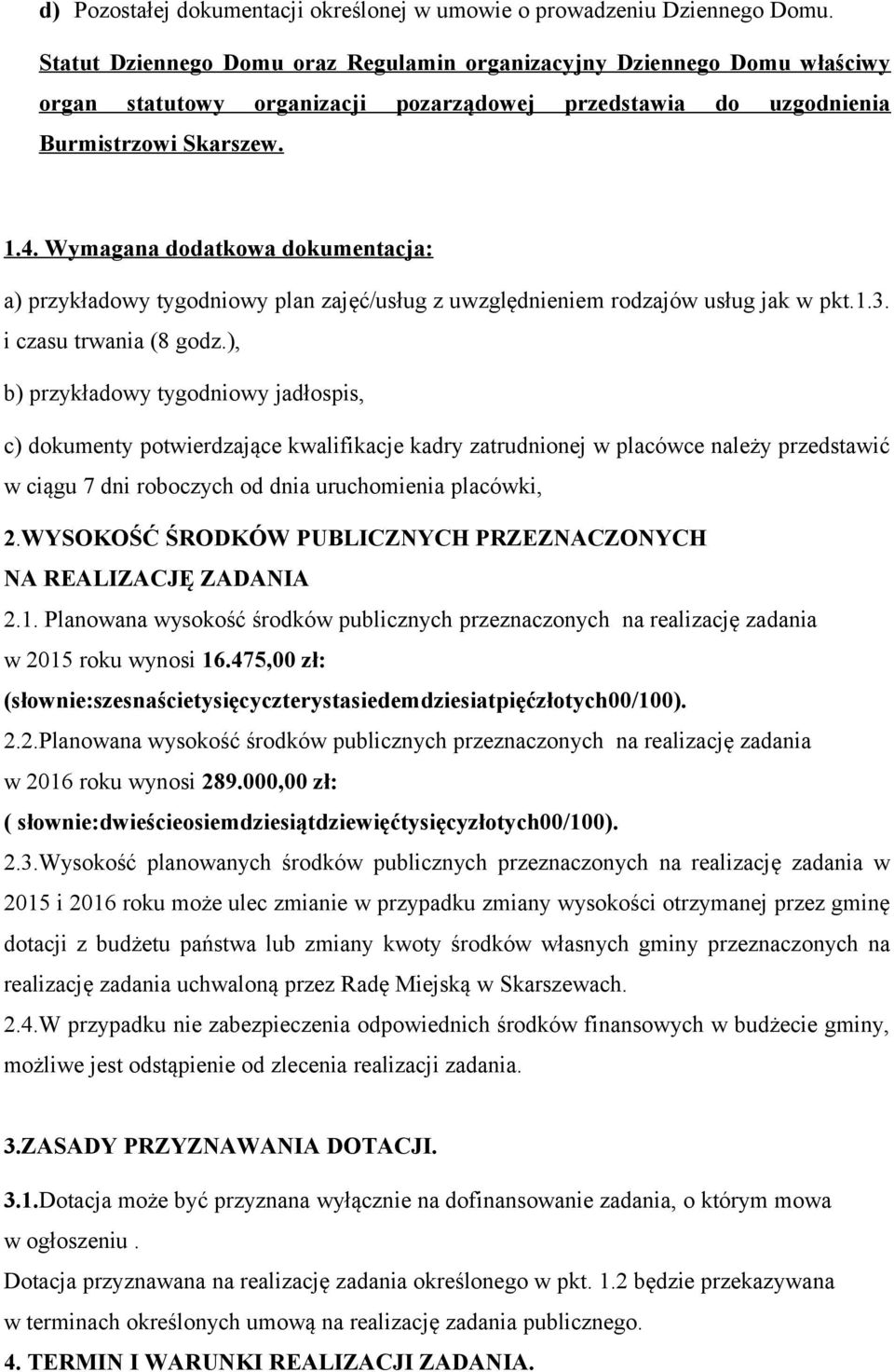 Wymagana dodatkowa dokumentacja: a) przykładowy tygodniowy plan zajęć/usług z uwzględnieniem rodzajów usług jak w pkt.1.3. i czasu trwania (8 godz.