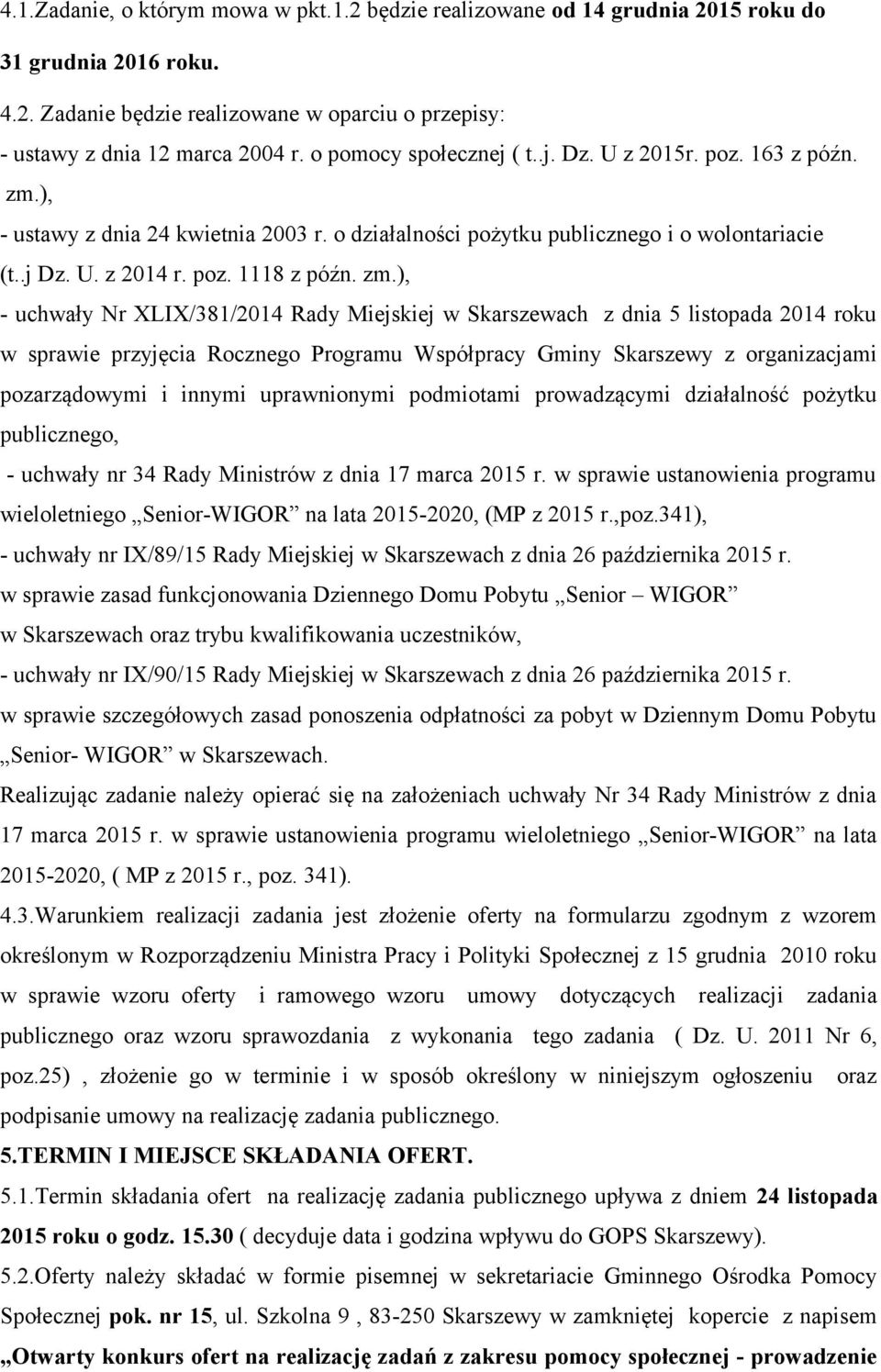 ), - ustawy z dnia 24 kwietnia 2003 r. o działalności pożytku publicznego i o wolontariacie (t..j Dz. U. z 2014 r. poz. 1118 z późn. zm.