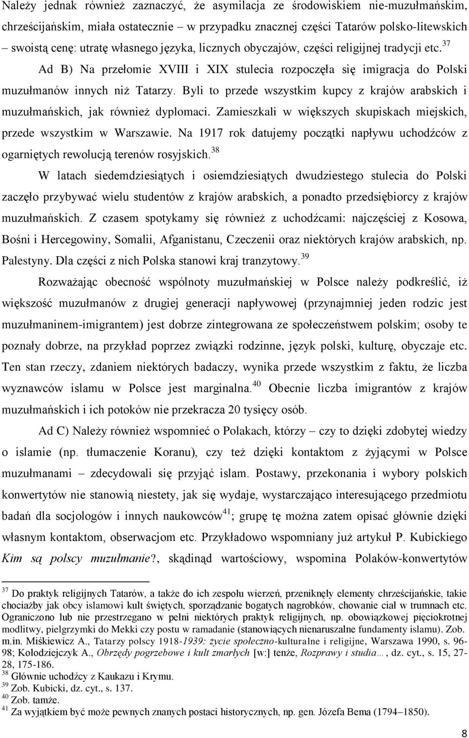 Byli to przede wszystkim kupcy z krajów arabskich i muzułmańskich, jak również dyplomaci. Zamieszkali w większych skupiskach miejskich, przede wszystkim w Warszawie.