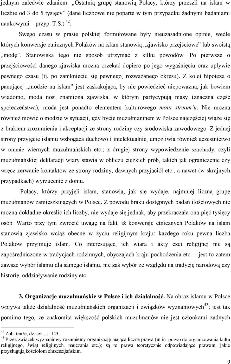 Stanowiska tego nie sposób utrzymać z kilku powodów. Po pierwsze o przejściowości danego zjawiska można orzekać dopiero po jego wygaśnięciu oraz upływie pewnego czasu (tj.