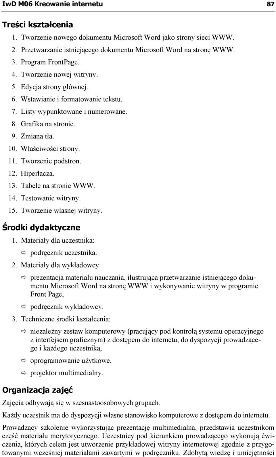 Właściwości strony. 11. Tworzenie podstron. 12. Hiperłącza. 13. Tabele na stronie WWW. 14. Testowanie witryny. 15. Tworzenie własnej witryny. Środki dydaktyczne 1.