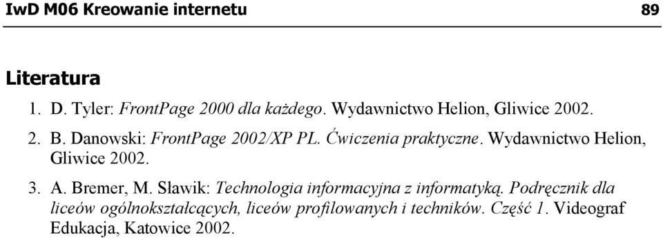 Wydawnictwo Helion, Gliwice 2002. 3. A. Bremer, M. Sławik: Technologia informacyjna z informatyką.