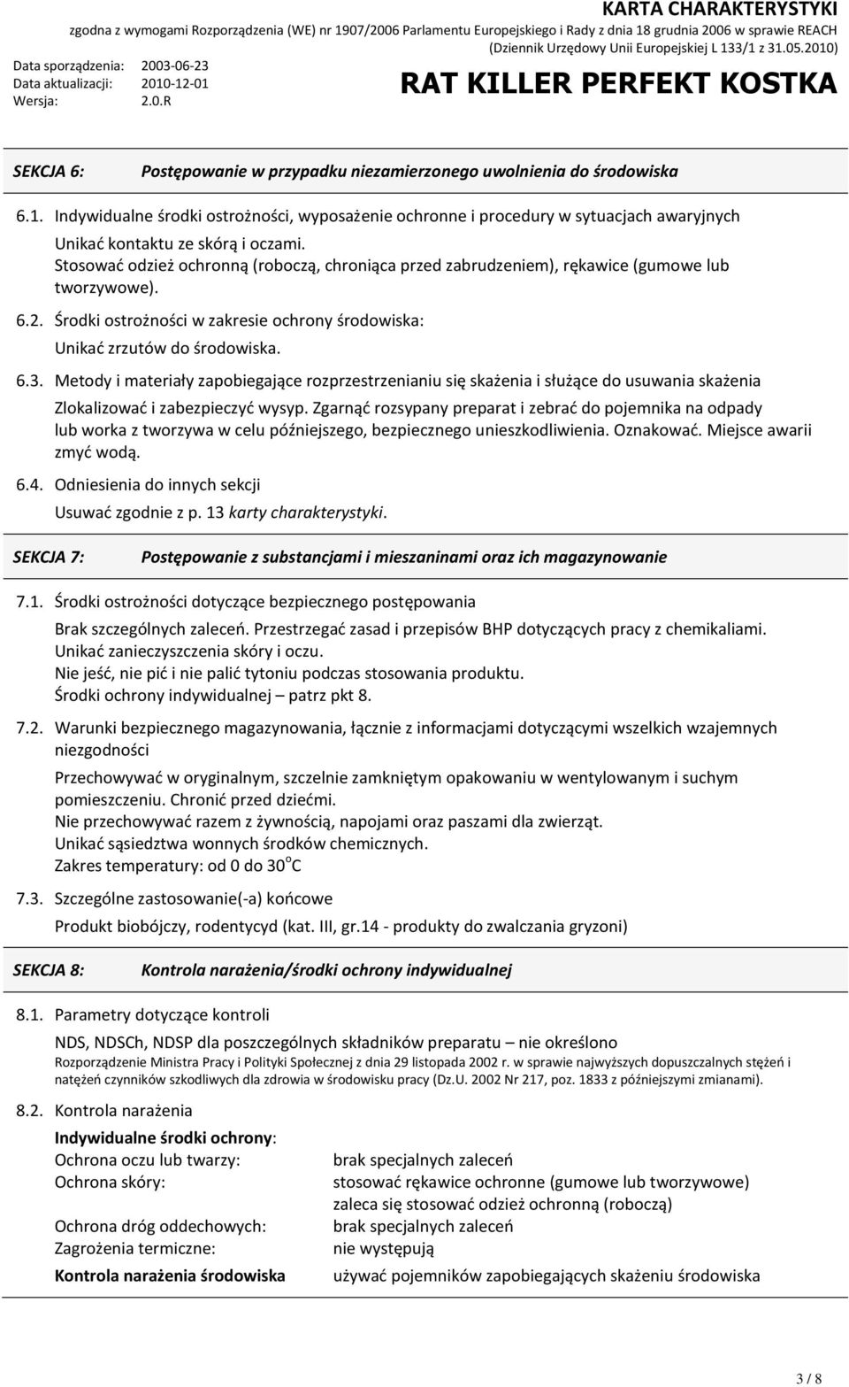 Stosowad odzież ochronną (roboczą, chroniąca przed zabrudzeniem), rękawice (gumowe lub tworzywowe). 6.2. Środki ostrożności w zakresie ochrony środowiska: Unikad zrzutów do środowiska. 6.3.