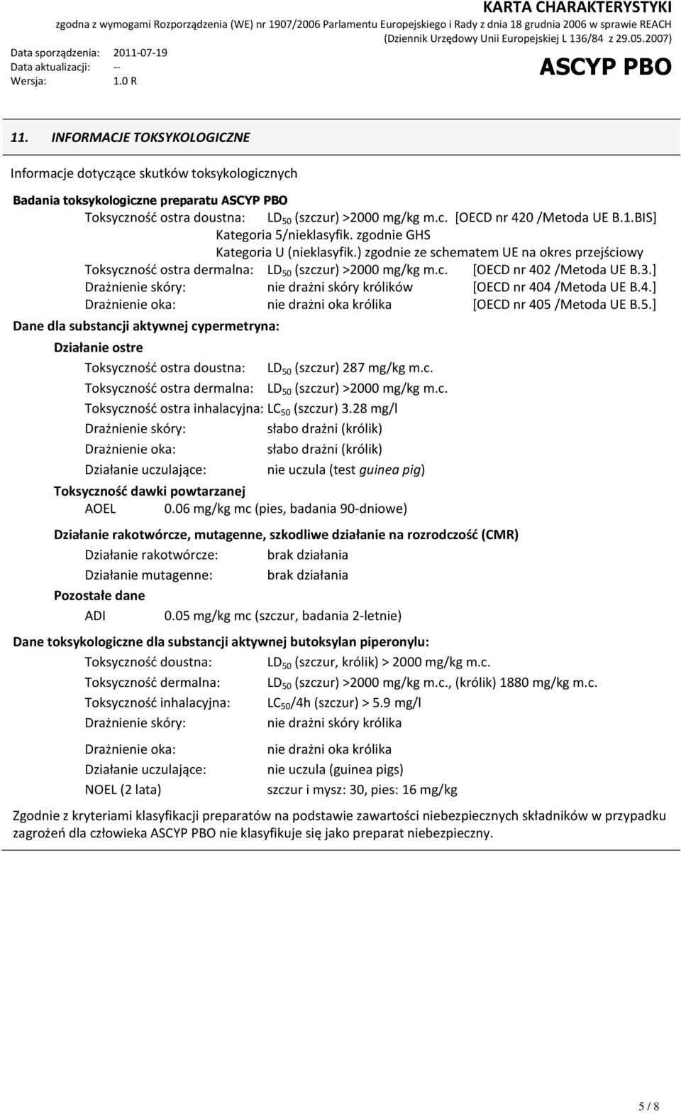 ] Drażnienie skóry: nie drażni skóry królików [OECD nr 404 /Metoda UE B.4.] Drażnienie oka: nie drażni oka królika [OECD nr 405 