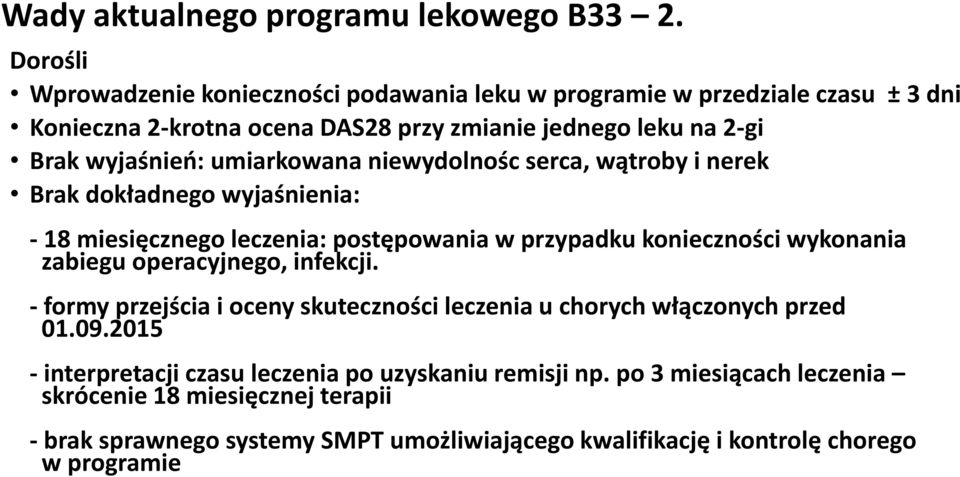 umiarkowana niewydolnośc serca, wątroby i nerek Brak dokładnego wyjaśnienia: - 18 miesięcznego leczenia: postępowania w przypadku konieczności wykonania zabiegu