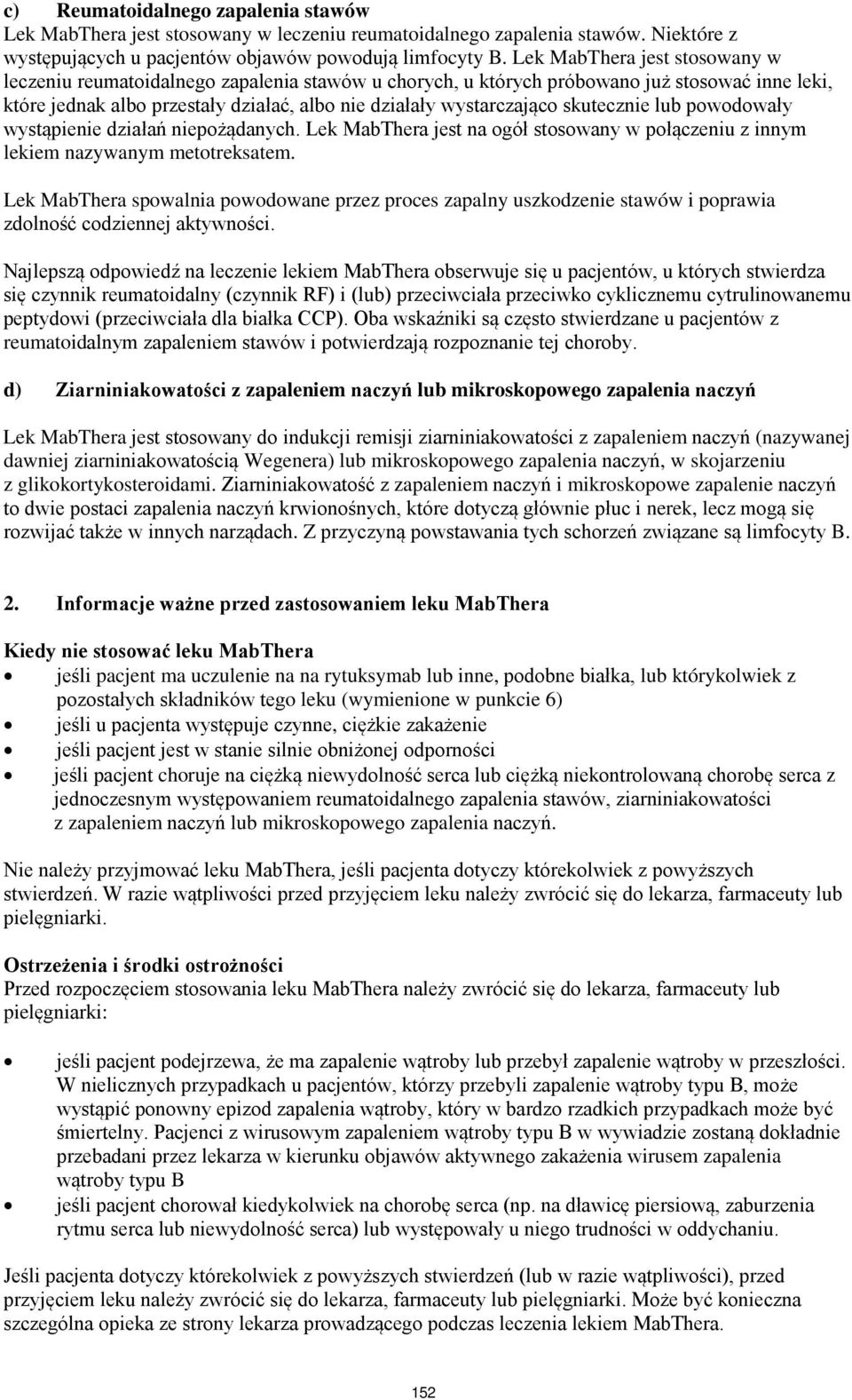 skutecznie lub powodowały wystąpienie działań niepożądanych. Lek MabThera jest na ogół stosowany w połączeniu z innym lekiem nazywanym metotreksatem.