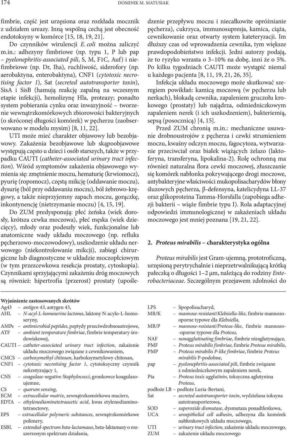 aerobaktyna, enterobaktyna), CNF1 (cytotoxic necrotising factor 1), Sat (secreted autotransporter toxin), SisA i SisB (hamują reakcję zapalną na wczesnym etapie infekcji), hemolizynę Hla, proteazy;