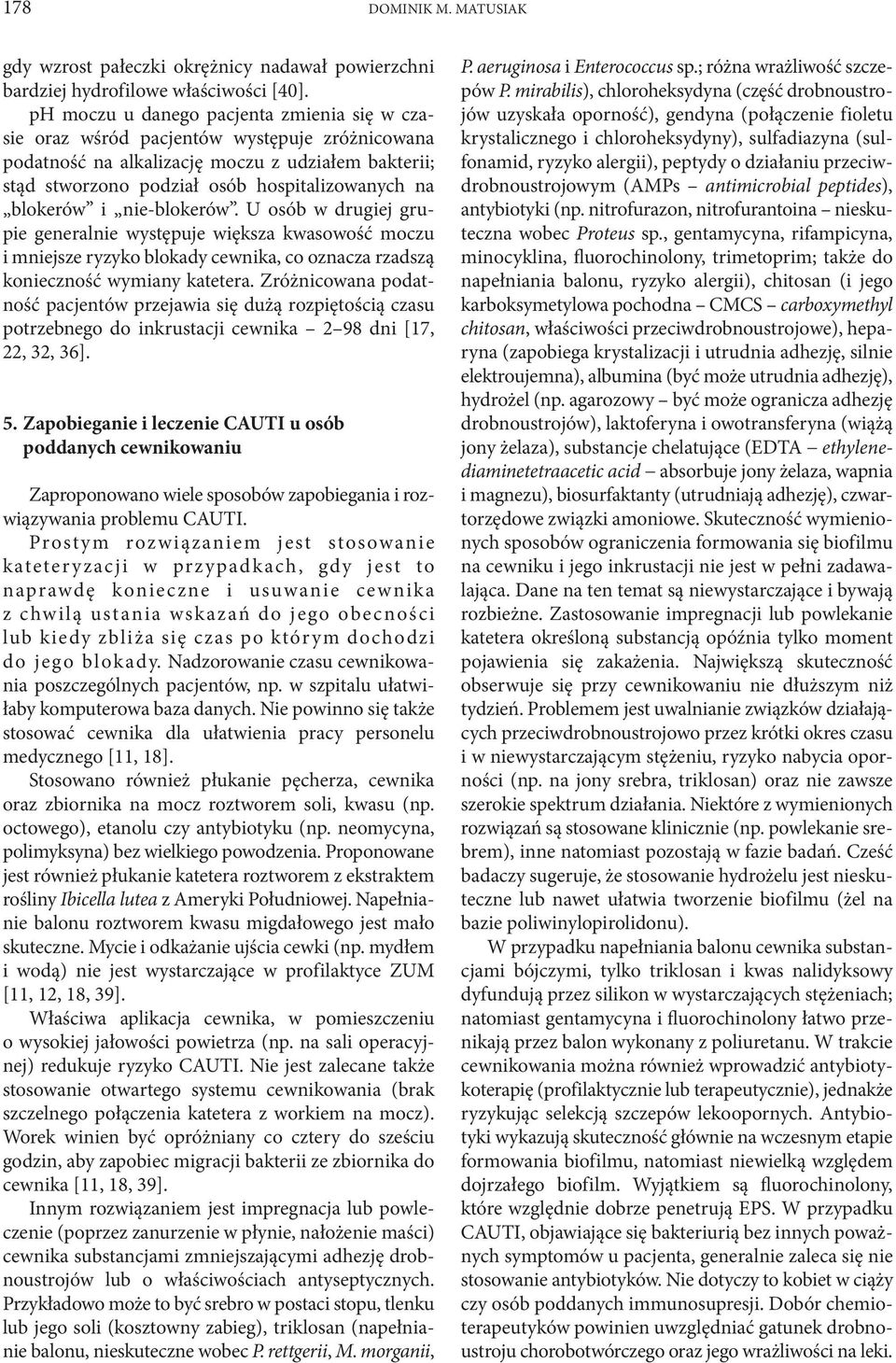 blokerów i nie-blokerów. U osób w drugiej grupie generalnie występuje większa kwasowość moczu i mniejsze ryzyko blokady cewnika, co oznacza rzadszą konieczność wymiany katetera.