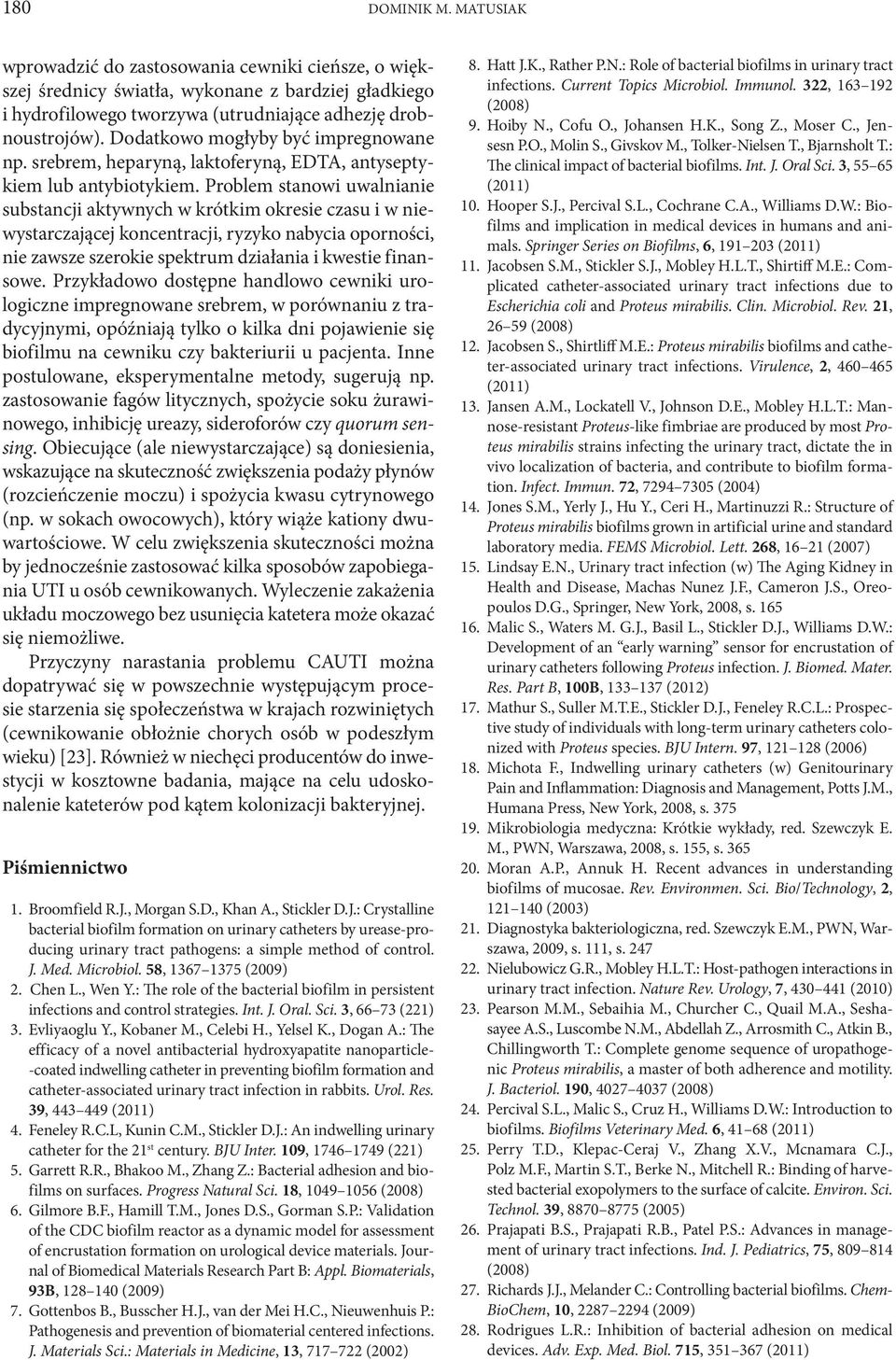 Problem stanowi uwalnianie substancji aktywnych w krótkim okresie czasu i w niewystarczającej koncentracji, ryzyko nabycia opor ności, nie zawsze szerokie spektrum działania i kwestie finansowe.