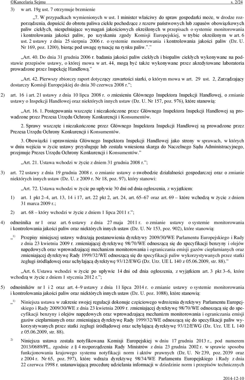 wymagań jakościowych określonych w przepisach o systemie monitorowania i kontrolowania jakości paliw, po uzyskaniu zgody Komisji Europejskiej, w trybie określonym w art. 6 ust.