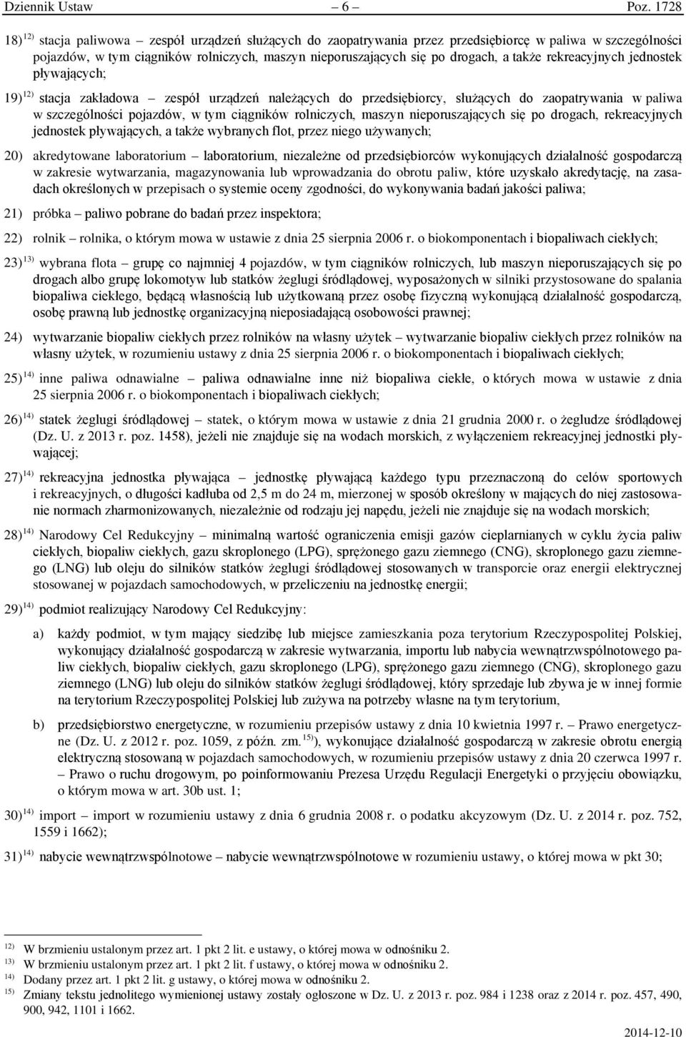 także rekreacyjnych jednostek pływających; 19) 12) stacja zakładowa zespół urządzeń należących do przedsiębiorcy, służących do zaopatrywania w paliwa w szczególności pojazdów, w tym ciągników