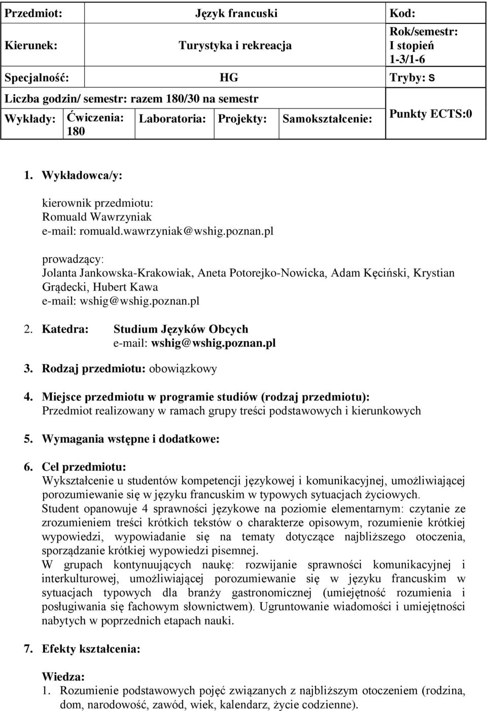pl prowadzący: Jolanta Jankowska-Krakowiak, Aneta Potorejko-Nowicka, Adam Kęciński, Krystian Grądecki, Hubert Kawa e-mail: wshig@wshig.poznan.pl 2. Katedra: Studium Języków Obcych e-mail: wshig@wshig.