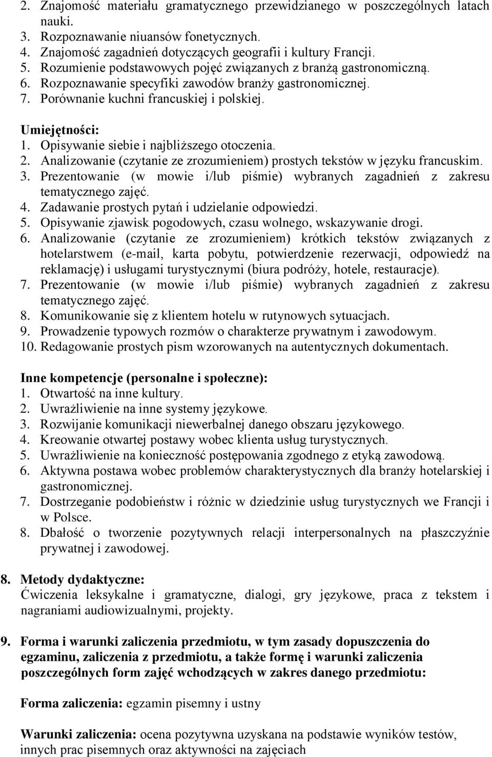 Opisywanie siebie i najbliższego otoczenia. 2. Analizowanie (czytanie ze zrozumieniem) prostych tekstów w języku francuskim. 3.