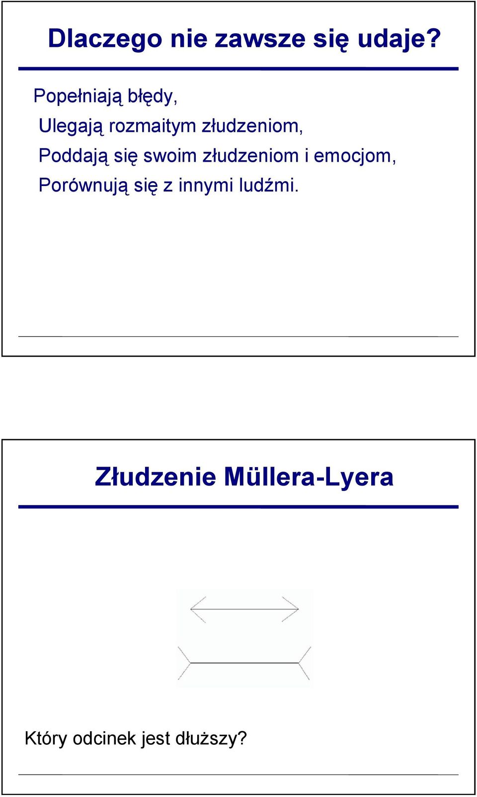 Poddają się swoim złudzeniom i emocjom, Porównują