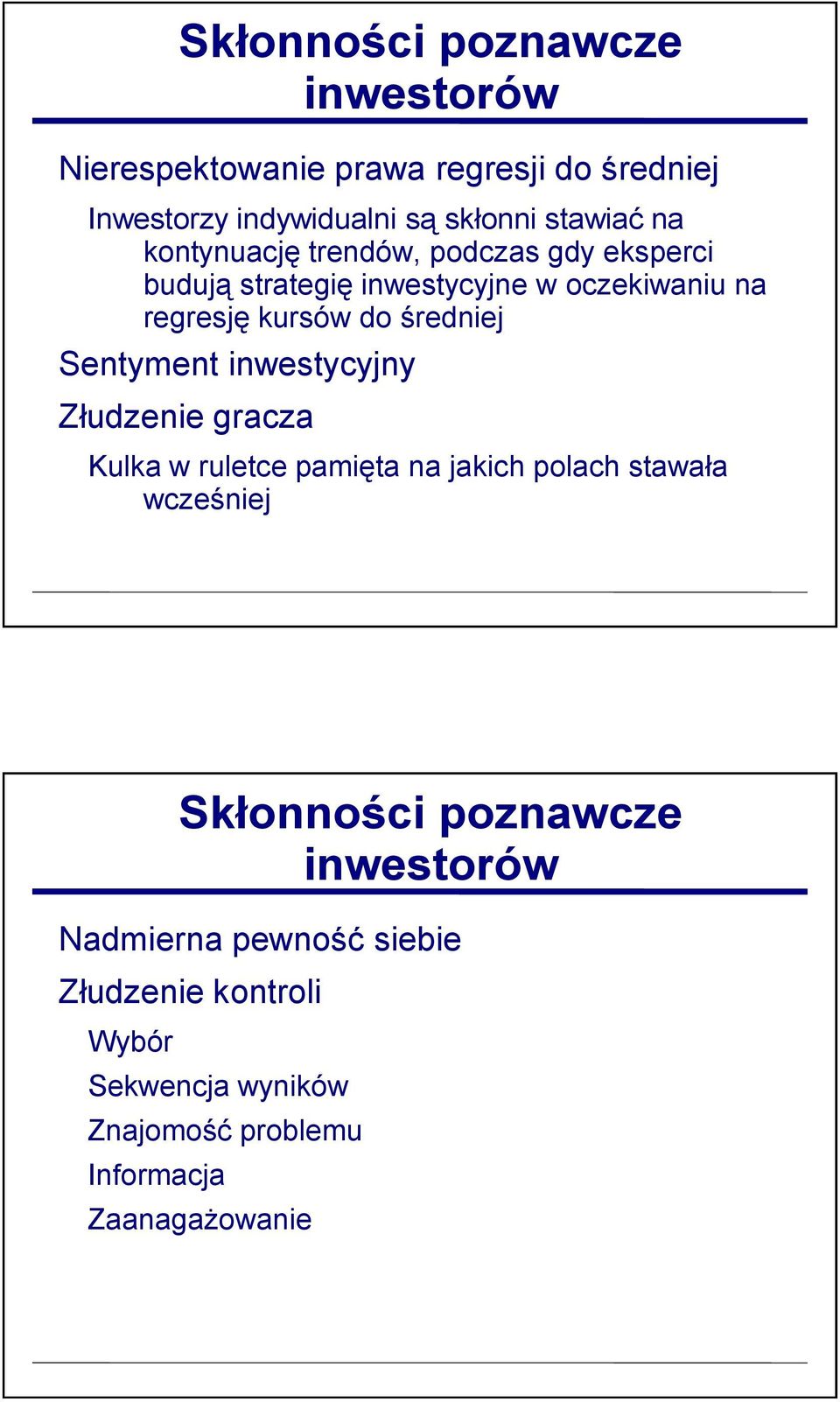 Sentyment inwestycyjny Złudzenie gracza Kulka w ruletce pamięta na jakich polach stawała wcześniej Skłonności poznawcze